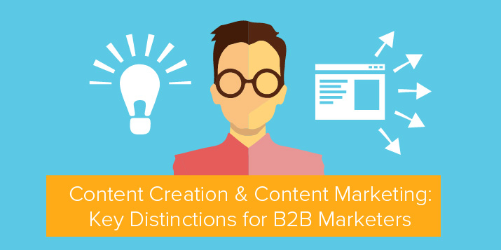 Content creation & content marketing: Key distinctions for B2B marketers
