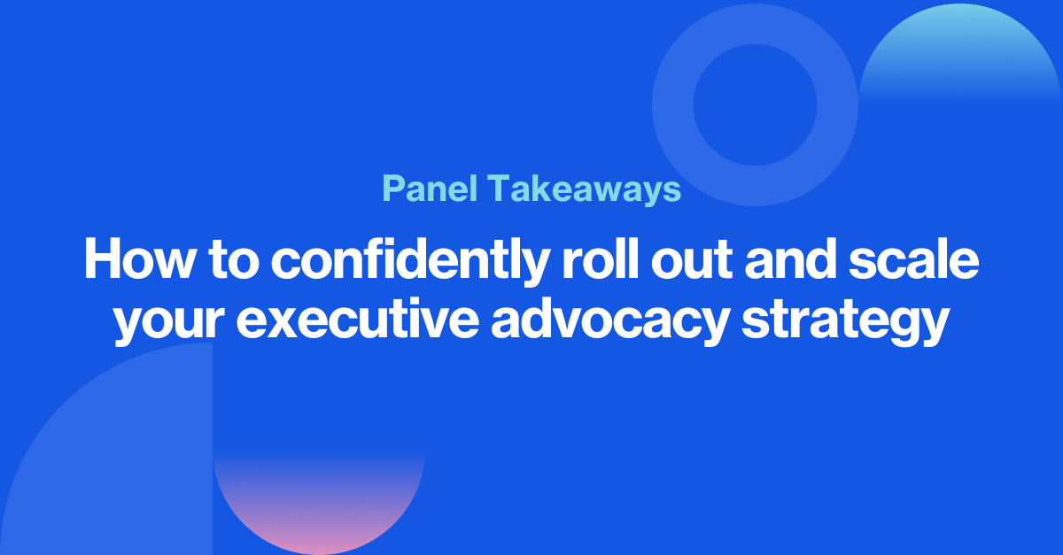 Straight from your Rising Stars: 7 ways to confidently roll out and scale your executive advocacy strategy