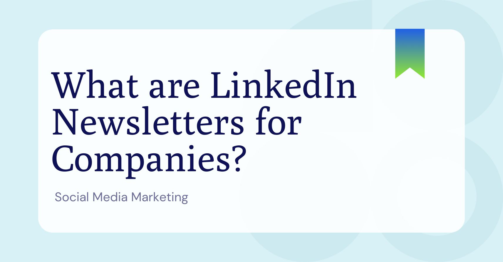 What are LinkedIn Newsletters for Companies?