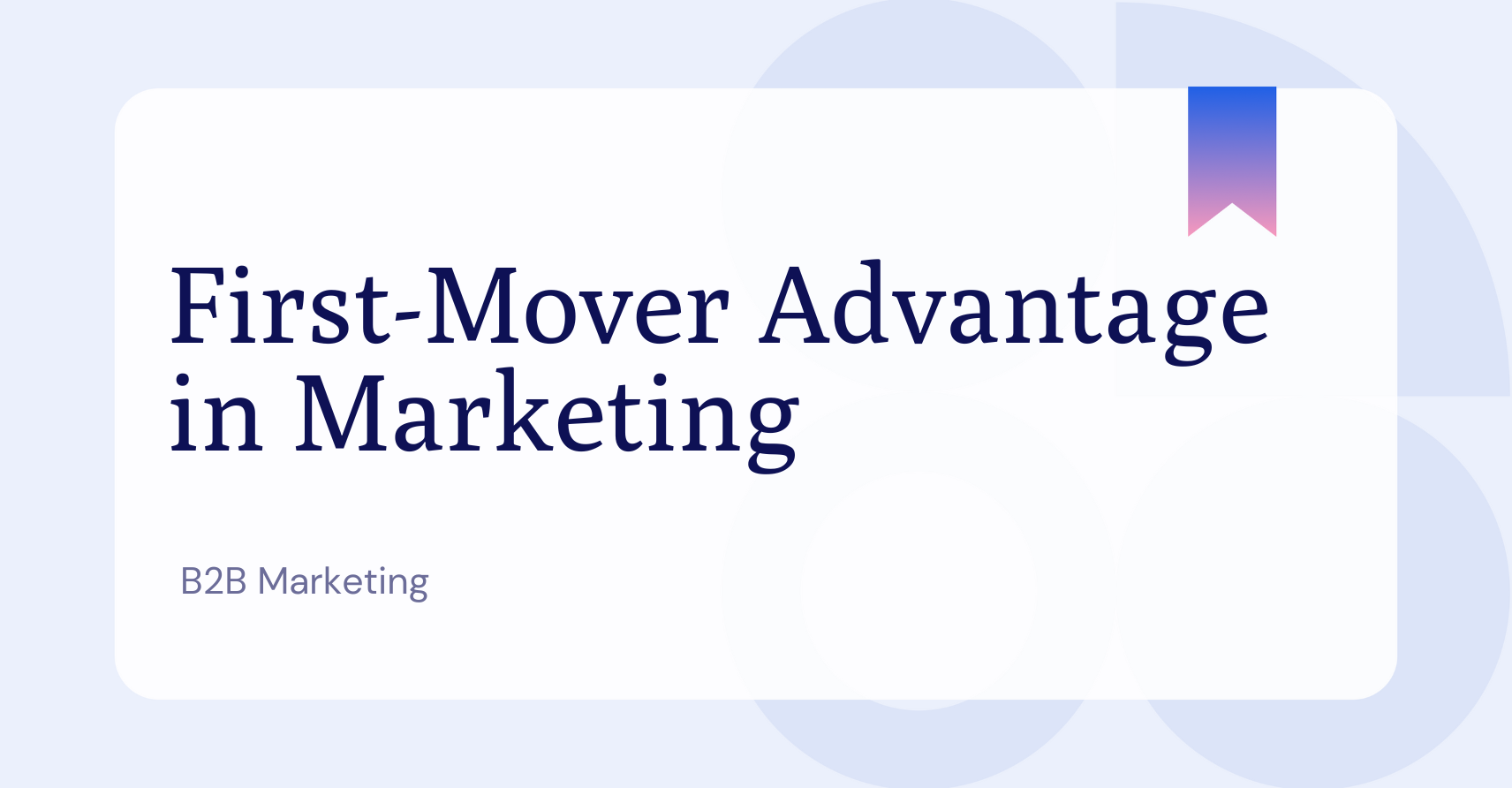 First-Mover Advantage in B2B Marketing Glossary Page