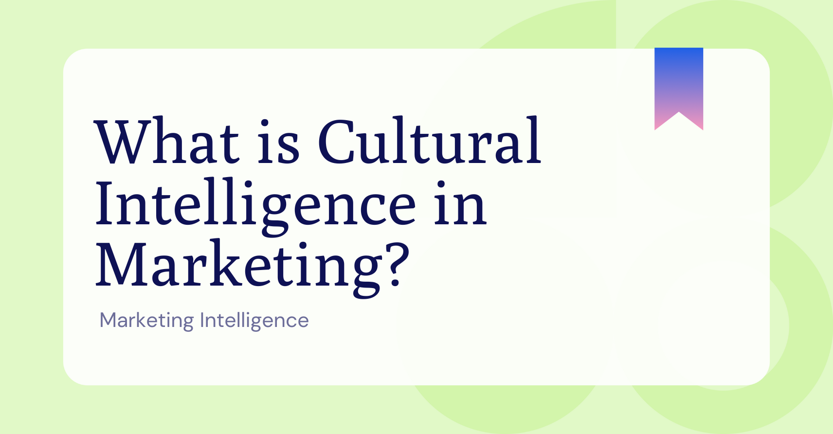 What is Cultural Intelligence in Marketing? 