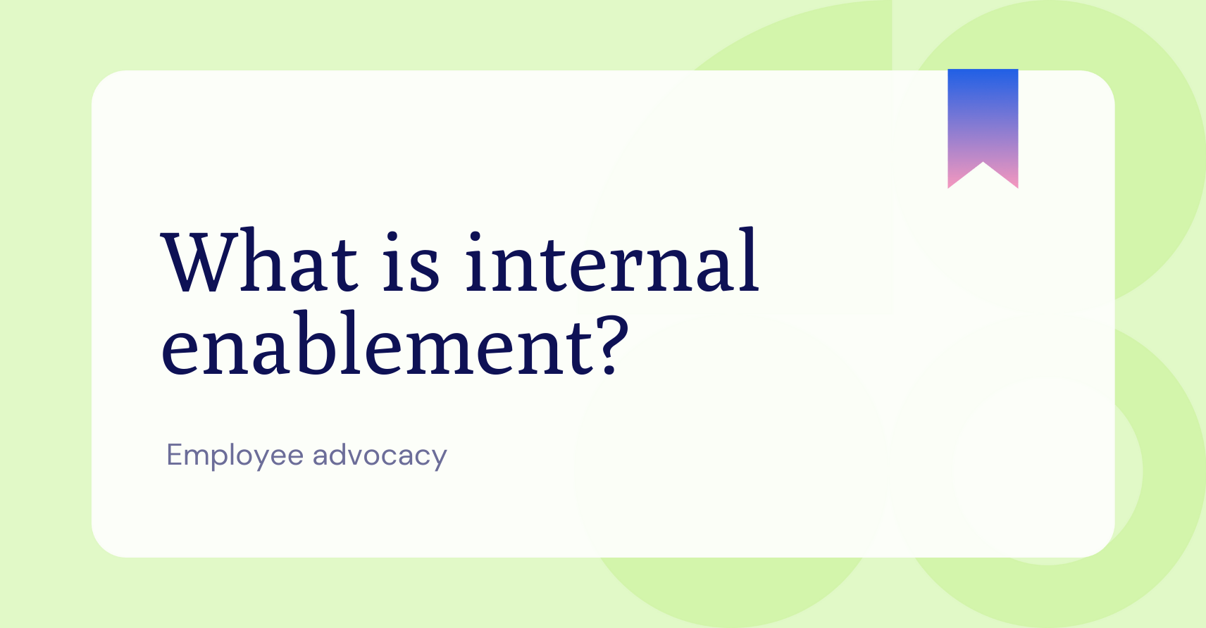 What is internal enablement?