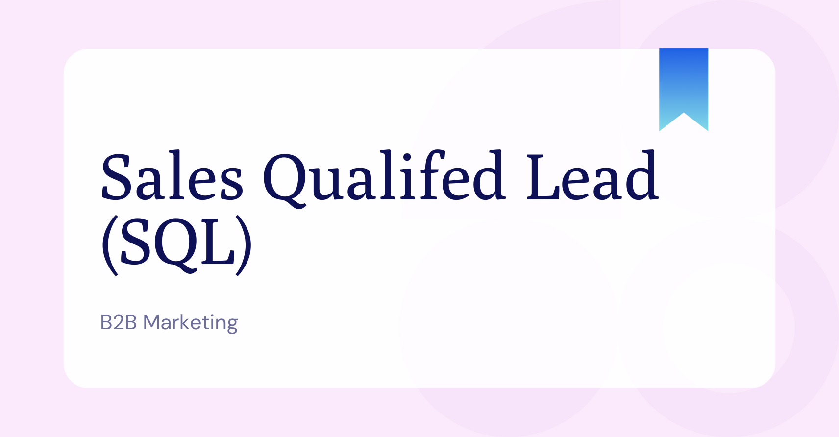 Glossary item about an SQL - Sales Qualified Lead